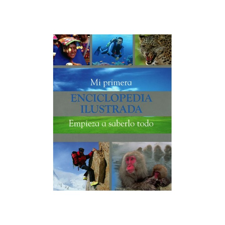 Mi primera Enciclopedia Ilustrada. Empieza a saberlo todo.